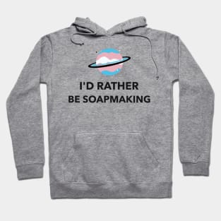 I'd rather be soapmaking - soap Hoodie